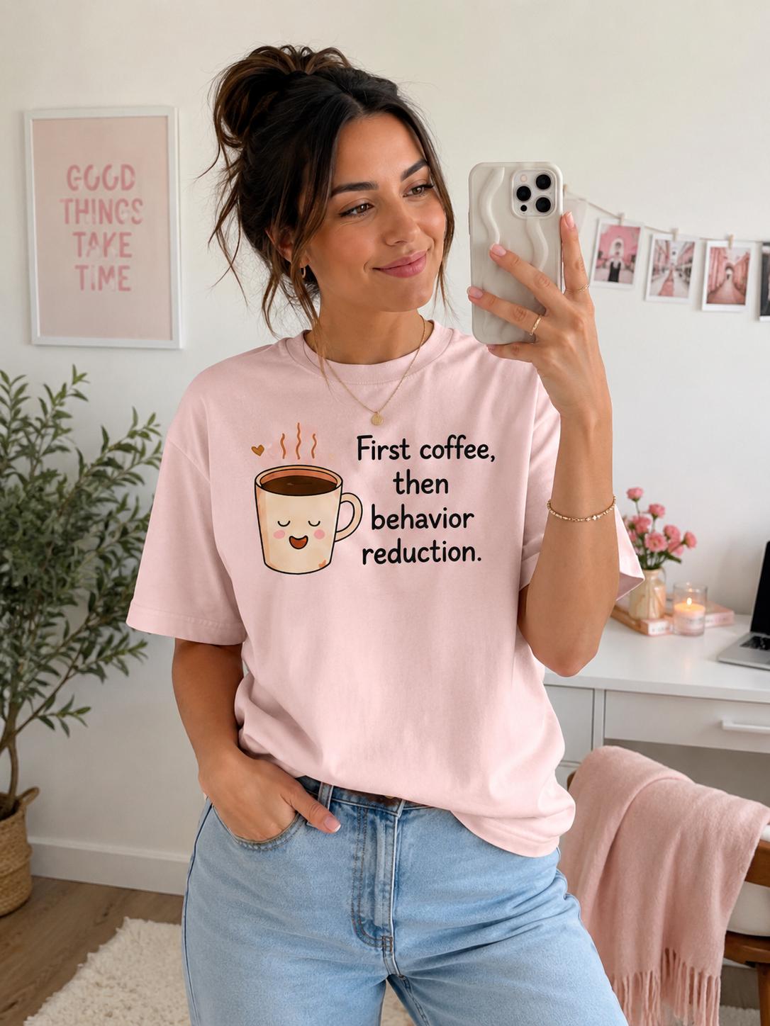 First coffee then behavior reduction T-Shirt | Coffee Mug Illustration, Funny Psychology Tee